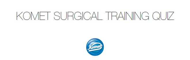 Komet Surgical Training Quiz